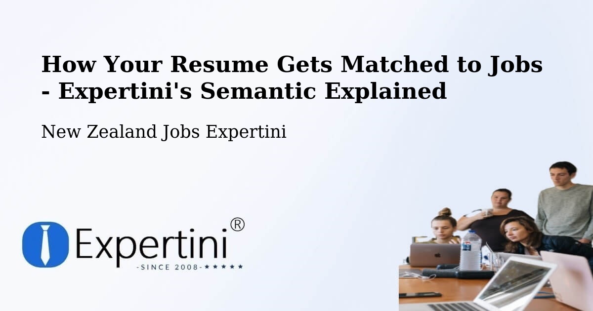How Your Resume Gets Matched to Jobs - Expertini's Semantic Explained - New Zealand Jobs Expertini